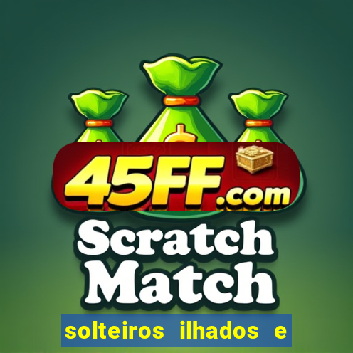 solteiros ilhados e desesperados 2 temporada